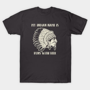 My Indian Name is Runs with Beer T-Shirt